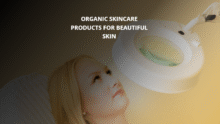 The Top 10 Organic Skincare Products for Beautiful Skin